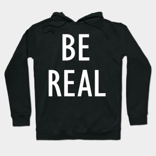 Be Real - Quote Hoodie